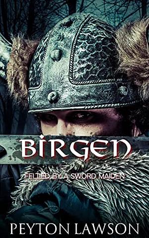 Birgen: Felled by a Sword Maiden  by Peyton Lawson