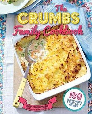 The CRUMBS Family Cookbook - 150 really quick and very easy recipes by Lucy McDonald, Claire McDonald