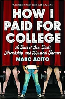 How I Paid for College: A Tale of Sex, Theft, Friendship and Musical Theater by Marc Acito