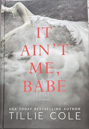 It Ain't Me, Babe by Tillie Cole
