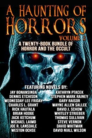 A Haunting of Horrors, Volume 2: A Twenty-Book eBook Bundle of Horror and the Occult by Weston Ochse, Rick Hautala, Jack Ketchum, Brian Hodge, Jay Bonansinga, David Niall Wilson, Thomas Sullivan, Joe R. Lansdale, Whitley Strieber, Dennis Etchison