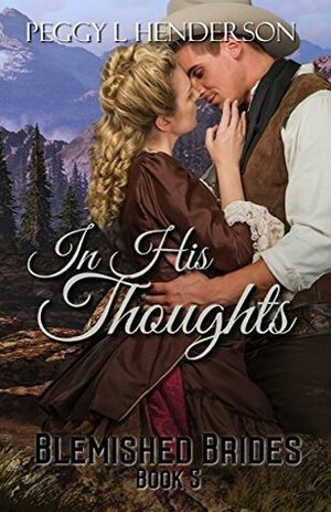 In His Thoughts (Blemished Brides, #5) by Peggy L. Henderson