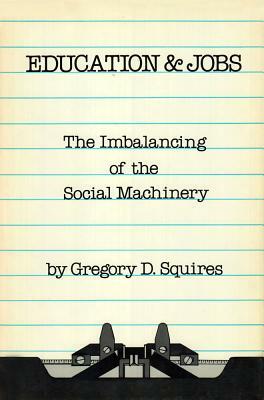 Education and Jobs: The Imbalancing of the Social Machinery by Gregory D. Squires