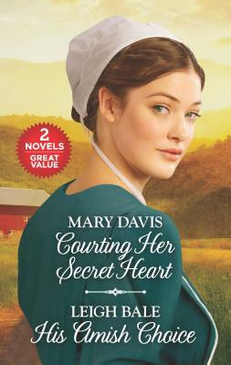 Courting Her Secret Heart and His Amish Choice: A 2-In-1 Collection by Mary Davis, Leigh Bale