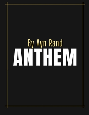 Anthem by Ayn Rand by Ayn Rand