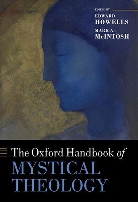 The Oxford Handbook of Mystical Theology by Mark A McIntosh, Edward Howells