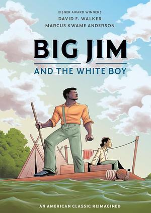 Big Jim and the White Boy: An American Classic Reimagined by Marcus Kwame Anderson, David F. Walker