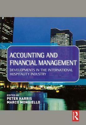 Accounting and Financial Management: Developments in the International Hospitality Industry by Marco Mongiello, Peter Harris