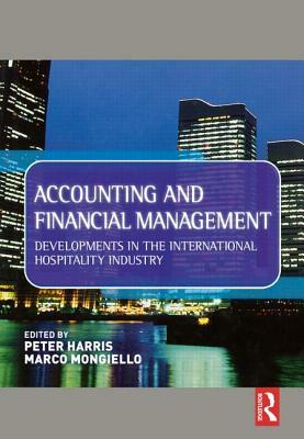 Accounting and Financial Management: Developments in the International Hospitality Industry by Peter Harris, Marco Mongiello