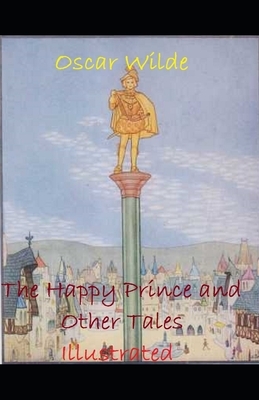 "The Happy Prince and Other Tales Illustrated " by Oscar Wilde