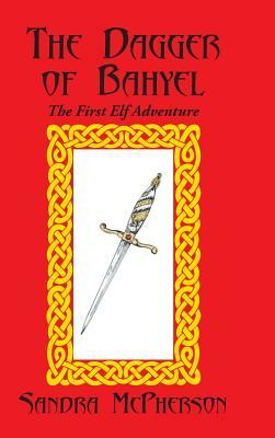 The Dagger of Bahyel: The First Elf Adventure by Sandra McPherson