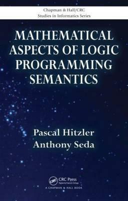 Mathematical Aspects of Logic Programming Semantics by Anthony Seda, Pascal Hitzler