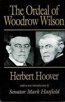 The Ordeal of Woodrow Wilson by Herbert Hoover