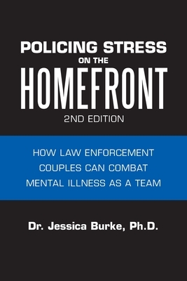 Policing Stress on the Homefront: How Law Enforcement Couples Can Combat Mental Illness as a Team by Jessica Burke