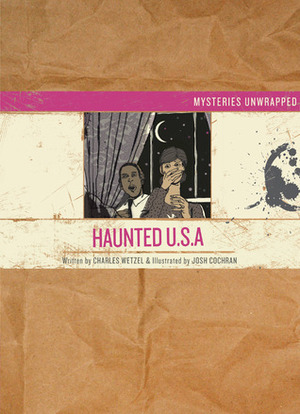 Mysteries Unwrapped™: Haunted U.S.A. by Charles Wetzel, Josh Cochran