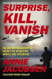 Surprise, Kill, Vanish: The Secret History of CIA Paramilitary Armies, Operators, and Assassins by Annie Jacobsen