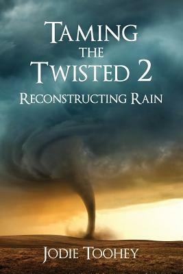 Taming the Twisted 2 Reconstructing Rain by Jodie Toohey