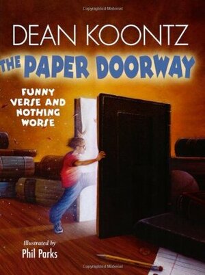 The Paper Doorway: Funny Verse and Nothing Worse by Phil Parks, Dean Koontz