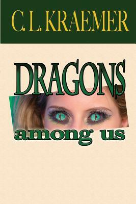 Dragons Among Us by C. L. Kraemer