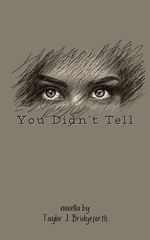 You Didn't Tell by Taylor J. Bridgeforth