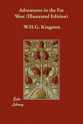 Adventures in the Far West (Illustrated Edition) by W. H. G. Kingston