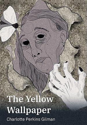 The Yellow Wall-Paper by Charlotte Perkins Gilman