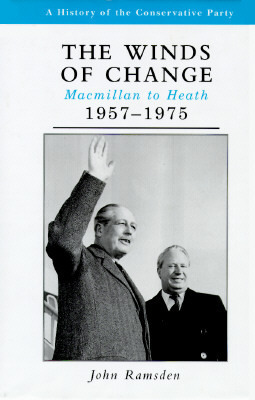 The Winds of Change: Macmillan to Heath, 1957 - 1975 by John Ramsden