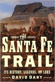 The Santa Fe Trail: Its History, Legends, and Lore by David Dary