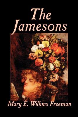 The Jamesons by Mary E. Wilkins-Freeman, Fiction by Mary E. Wilkins-Freeman