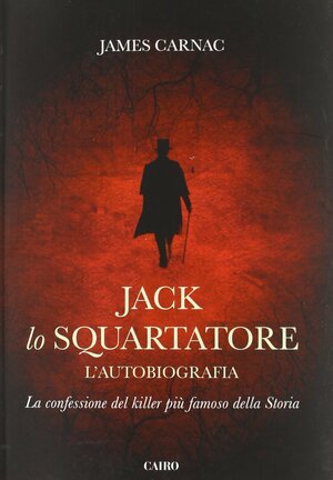 Jack lo Squartatore - L'autobiografia by James Carnac