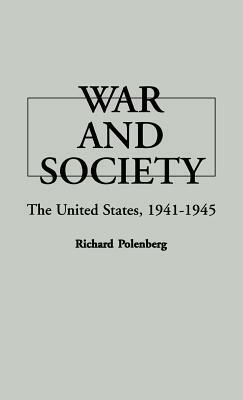 War and Society: The United States, 1941-1945 by Richard Polenberg, Unknown