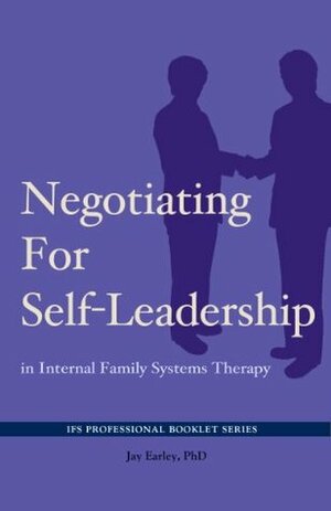 Negotiating for Self-Leadership in Internal Family Systems Therapy (IFS Professional Booklet Series) by Jay Earley