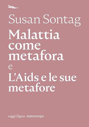 Malattia come metafora e L'AIDS e le sue metafore by Susan Sontag