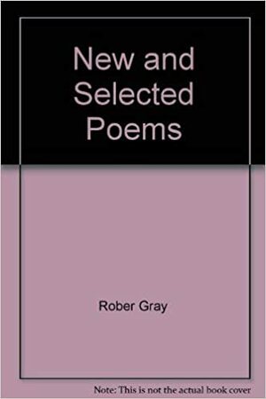 New And Selected Poems by Robert Gray