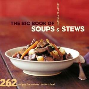 The Big Book of Soups and Stews: 262 Recipes for Serious Comfort Food by Maryana Vollstedt