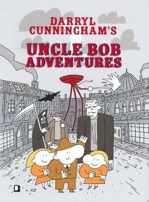 Uncle Bob Adventures by Darryl Cunningham