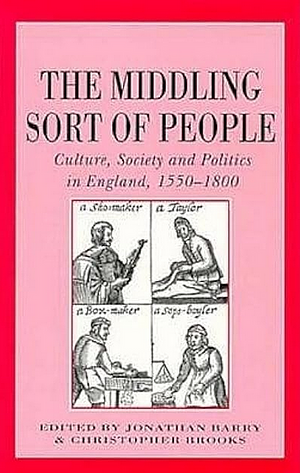 The Middling Sort of People: Cuture, Society and Politics in England, 1550-1800 by Christopher Brooks, Jonathan Barry