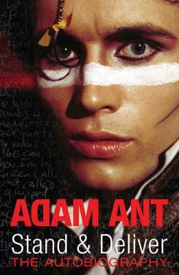 Stand and Deliver: The Autobiography by Adam Ant
