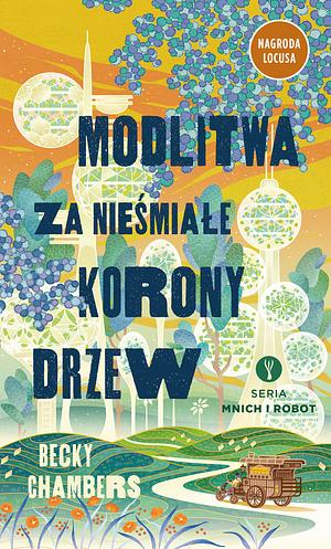 Modlitwa za nieśmiałe korony drzew by Becky Chambers