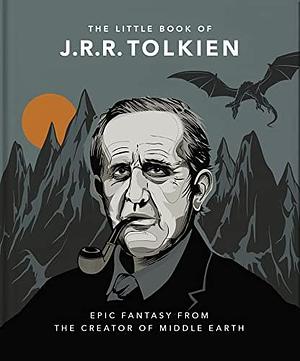 The Little Book of J.R.R. Tolkien: Epic Fantasy from the creator of Middle Earth by Orange Hippo!, Orange Hippo!