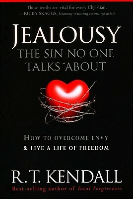 Jealousy--The Sin No One Talks about: How to Overcome Envy and Live a Life of Freedom by R. T. Kendall