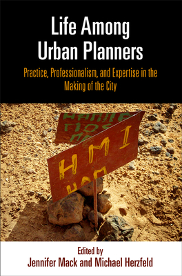 Life Among Urban Planners: Practice, Professionalism, and Expertise in the Making of the City by 