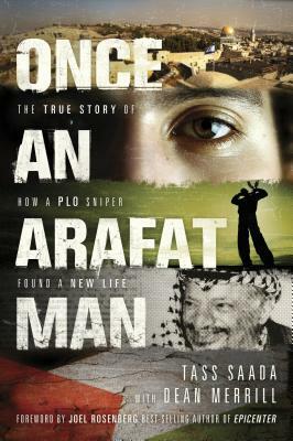 Once an Arafat Man: The True Story of How a PLO Sniper Found a New Life by Tass Saada