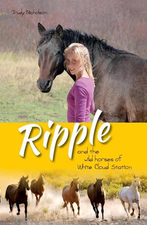 Ripple and the Wild Horses of White Cloud Station by Trudy Nicholson