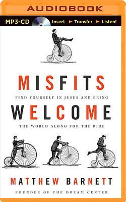 Misfits Welcome: Find Yourself in Jesus and Bring the World Along for the Ride by Matthew Barnett