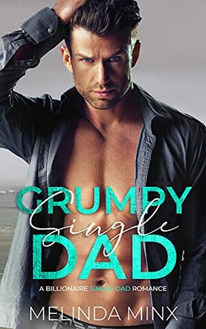 Grumpy Single Dad: A Billionaire Single Dad Romance by Melinda Minx