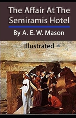 The Affair at the Semiramis Hotel by A.E.W. Mason