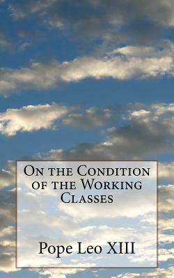 On the Condition of the Working Classes by Pope Leo XIII