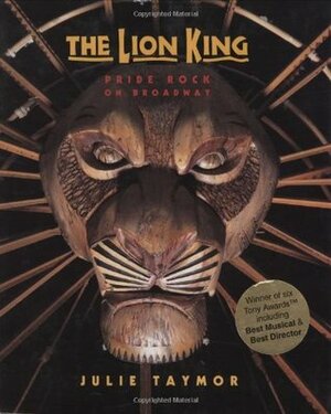 The Lion King: Pride Rock On Broadway by Julie Taymor