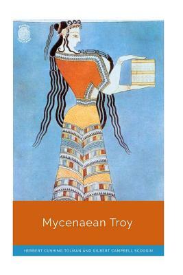 Mycenaean Troy by Gilbert Campbell Scoggin, Herbert Cushing Tolman